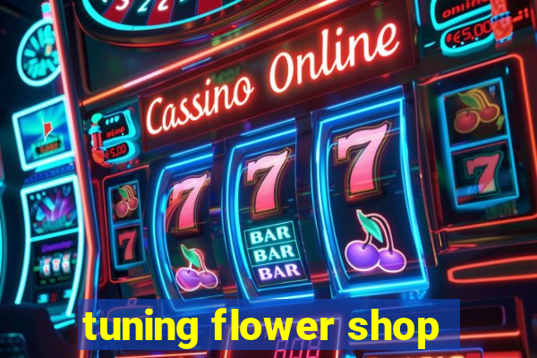 tuning flower shop