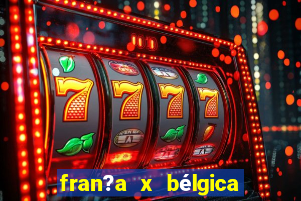 fran?a x bélgica onde assistir