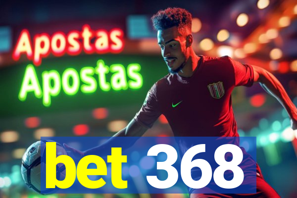 bet 368