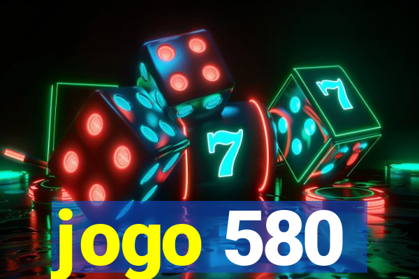 jogo 580