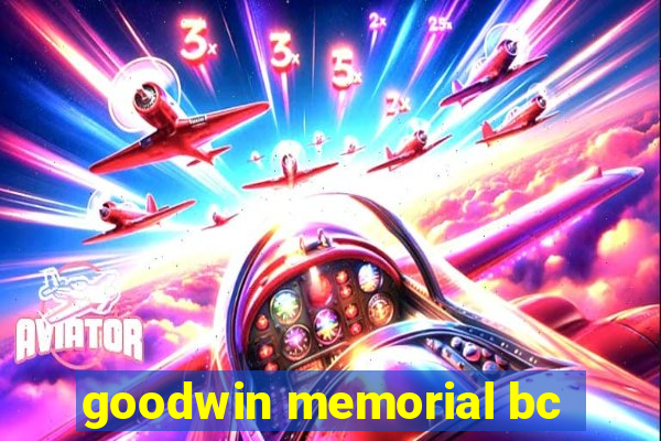 goodwin memorial bc