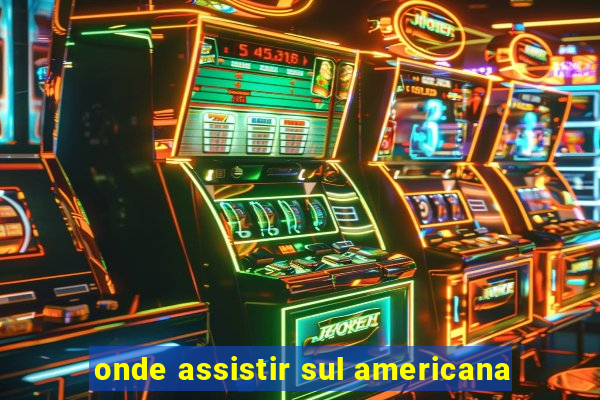 onde assistir sul americana