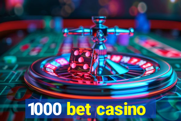 1000 bet casino