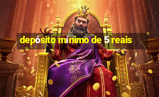 depósito mínimo de 5 reais