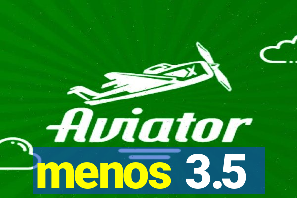 menos 3.5