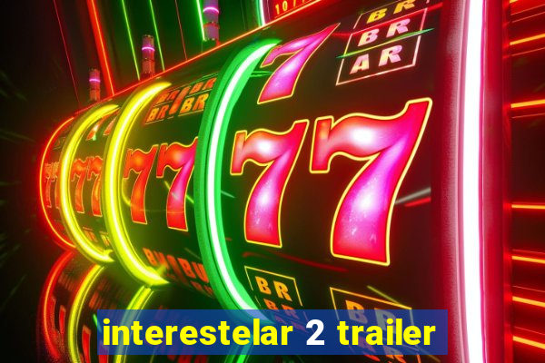 interestelar 2 trailer