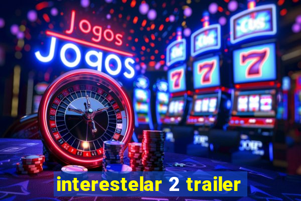 interestelar 2 trailer