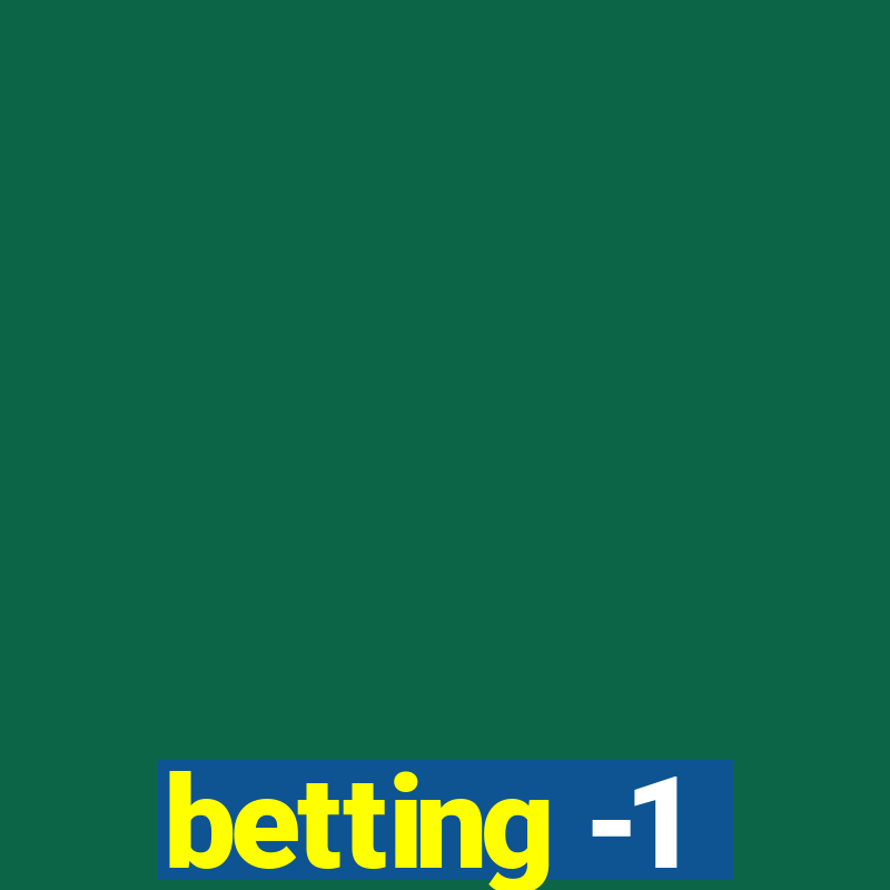 betting -1