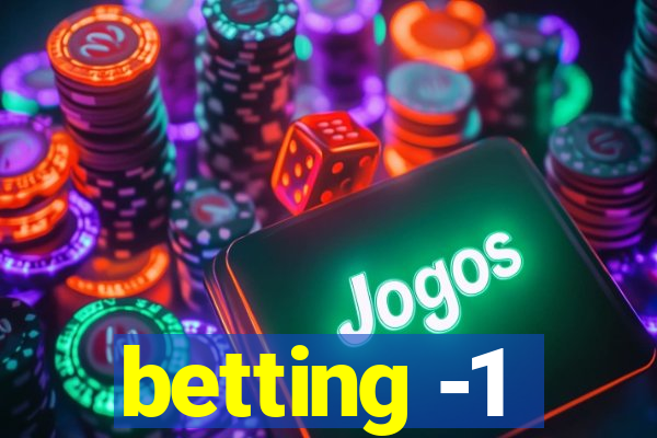 betting -1