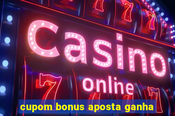 cupom bonus aposta ganha