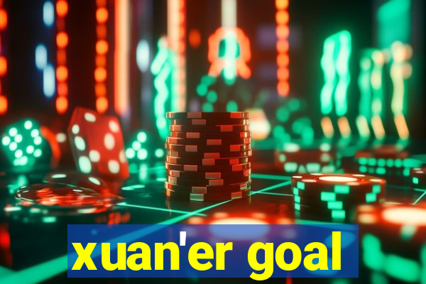 xuan'er goal