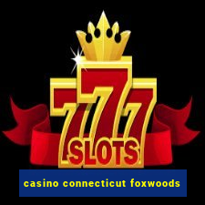 casino connecticut foxwoods