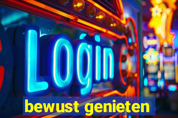 bewust genieten