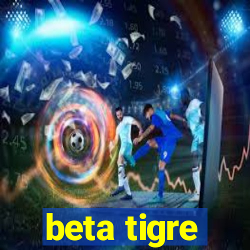 beta tigre