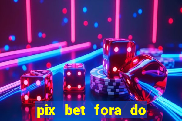 pix bet fora do ar hoje