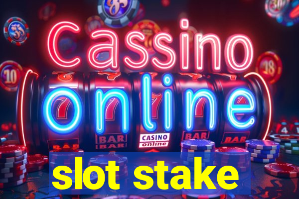 slot stake