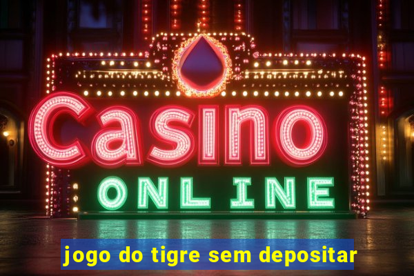 jogo do tigre sem depositar