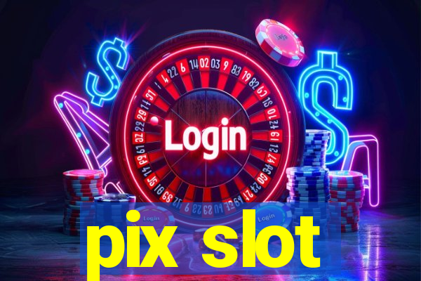 pix slot