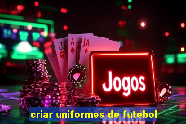 criar uniformes de futebol