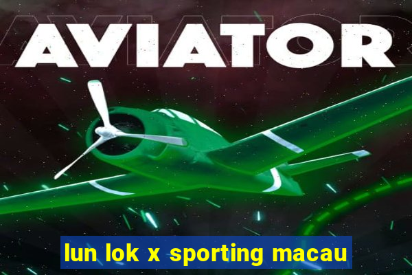 lun lok x sporting macau