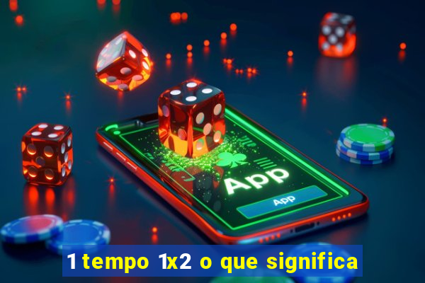 1 tempo 1x2 o que significa