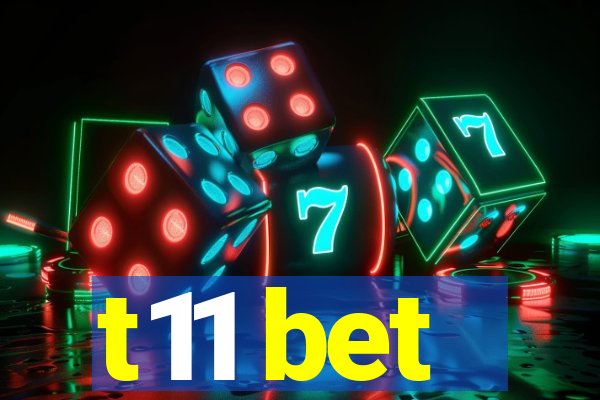 t11 bet