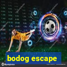 bodog escape