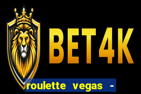 roulette vegas - vip casino