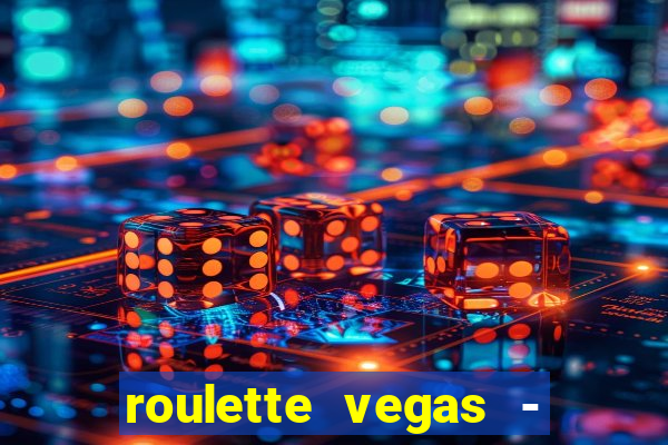 roulette vegas - vip casino