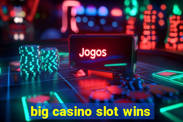 big casino slot wins