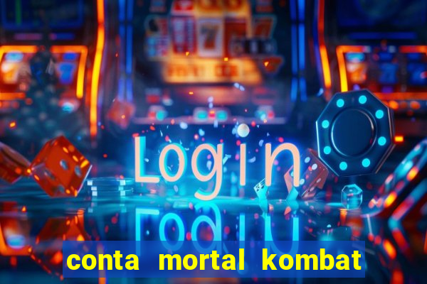 conta mortal kombat mobile grátis conta mortal kombat mobile