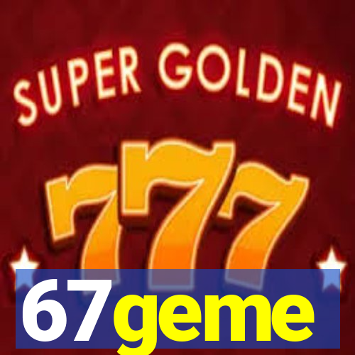 67geme