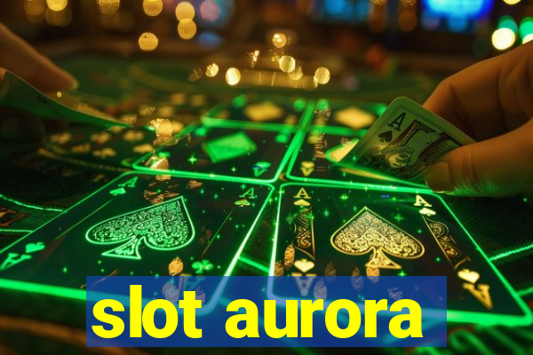 slot aurora