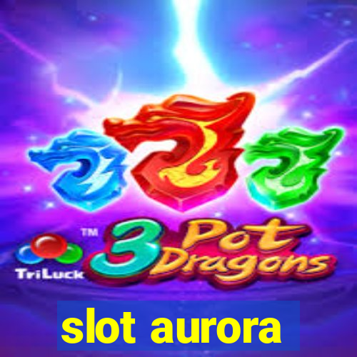 slot aurora