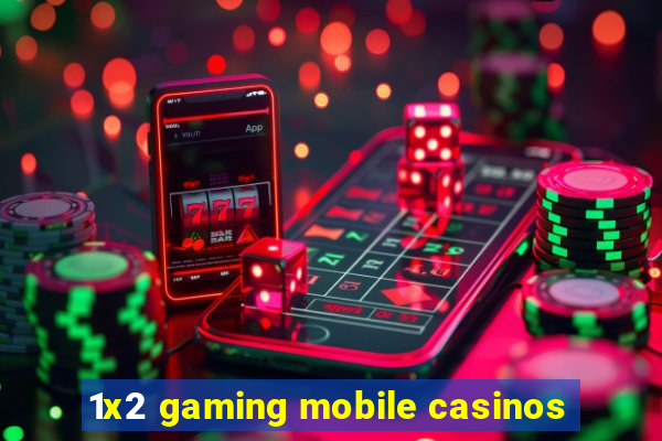 1x2 gaming mobile casinos