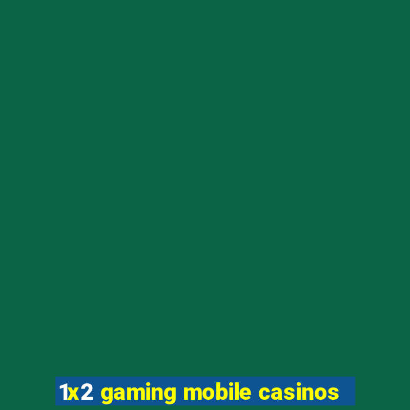 1x2 gaming mobile casinos