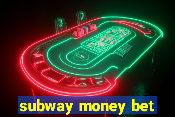 subway money bet