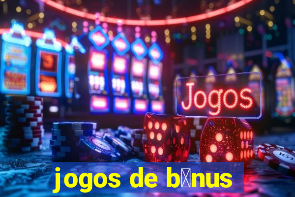 jogos de b么nus