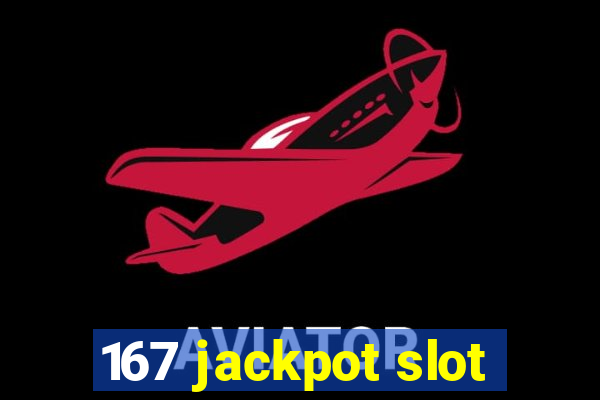 167 jackpot slot