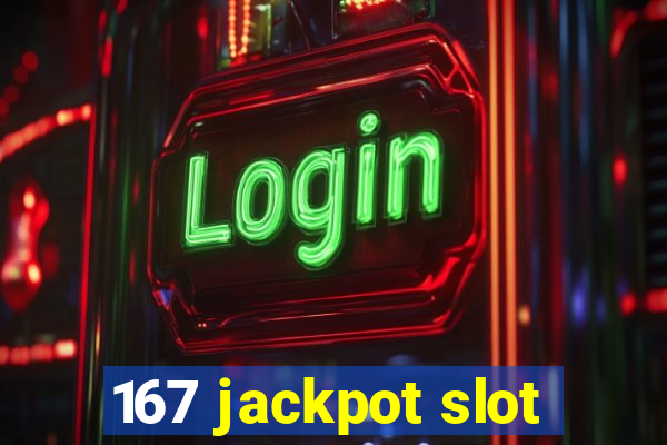 167 jackpot slot