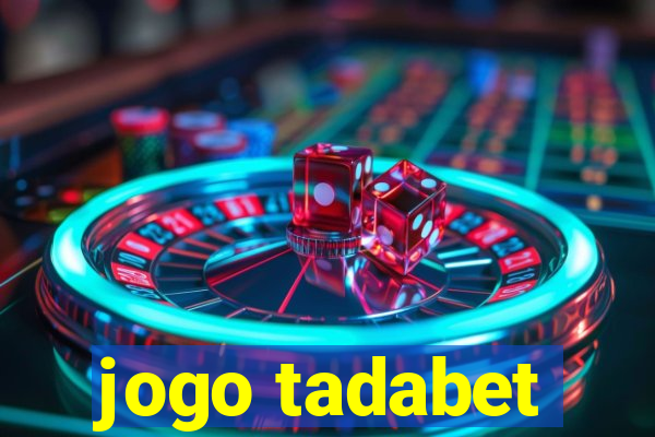 jogo tadabet