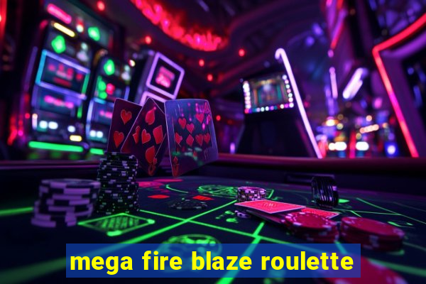 mega fire blaze roulette