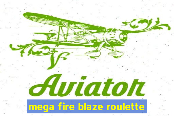 mega fire blaze roulette