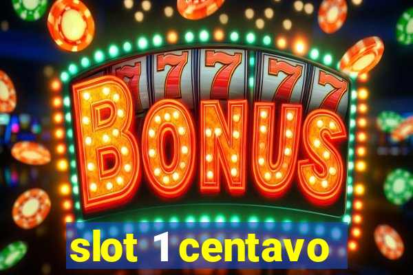 slot 1 centavo