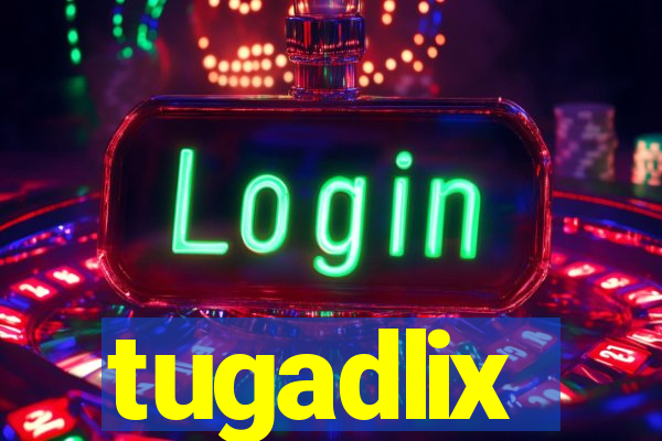 tugadlix