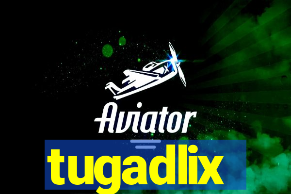 tugadlix