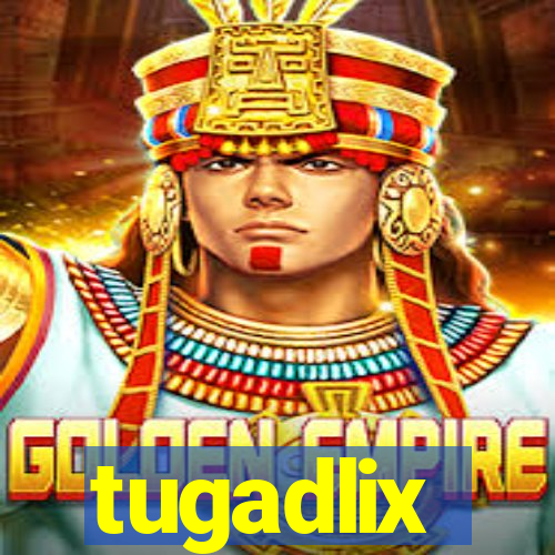 tugadlix