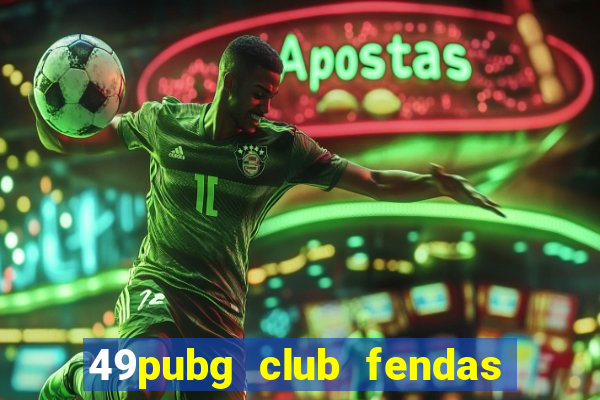 49pubg club fendas de resort