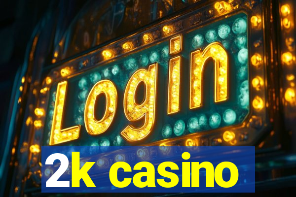 2k casino