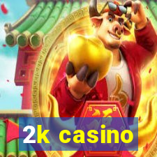 2k casino